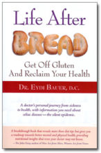Life After Bread: Get Off Gluten and Reclaim Your Health by Dr. Eydi Bauer, D.C.