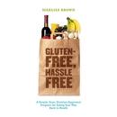 Gluten-Free Hassle Free by Marlisa Brown
